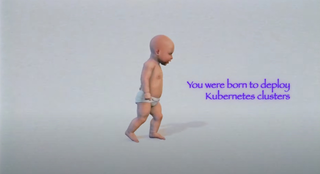 A screenshot from a Krazam video featuring a baby and the caption 'you were born to deploy Kubernetes clusters' which, yes, I was